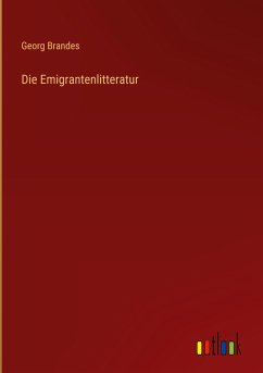 Die Emigrantenlitteratur - Brandes, Georg