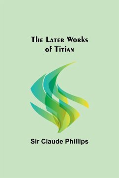 The Later Works of Titian - Claude Phillips