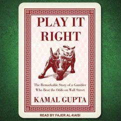 Play It Right: The Remarkable Story of a Gambler Who Beat the Odds on Wall Street - Gupta, Kamal