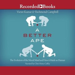 A Better Ape: The Evolution of the Moral Mind and How It Made Us Human - Kumar, Victor; Campbell, Richmond