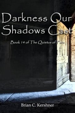 Darkness Our Shadows Cast: Book 14 of the Quietus of Fate - Kershner, Brian C.