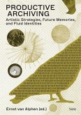 Productive Archiving: Artistic Strategies, Future Memories & Fluid Identities