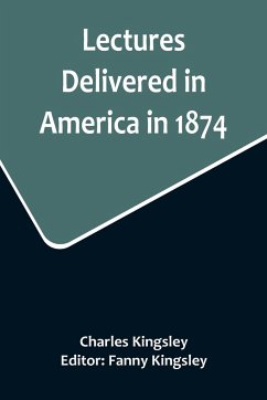 Lectures Delivered in America in 1874 - Kingsley, Charles
