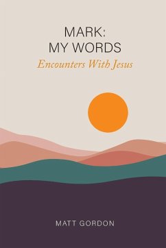 Mark My Words - Encounters With Jesus - Gordon, Matt
