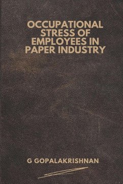 Occupational Stress of Employees in Paper Industry - Gopalakrishnan, G.