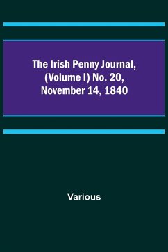 The Irish Penny Journal, (Volume I) No. 20, November 14, 1840 - Various