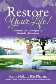 Restore Your Life!: Powerful Life Strategies To Navigate Menopause