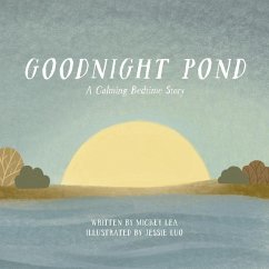 Goodnight Pond: A Calming Bedtime Story - Lea, Mickey
