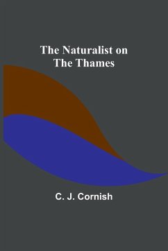 The Naturalist on the Thames - J. Cornish, C.