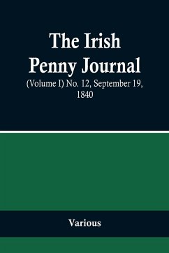 The Irish Penny Journal, (Volume I) No. 12, September 19, 1840 - Various