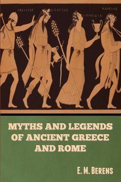 Myths and Legends of Ancient Greece and Rome E. M. Berens - Berens, E. M.