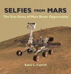 Selfies From Mars: The True Story of Mars Rover Opportunity - Carroll, Katie L.
