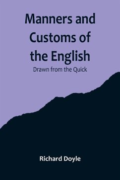 Manners and Customs of the English; Drawn from the Quick - Doyle, Richard