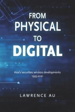 From Physical to Digital: Asia's securities services developments 1995-2021 - Au, Lawrence