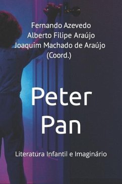 Peter Pan: Literatura Infantil e Imaginário - (Coord )., Fernando Azevedo Alberto F.