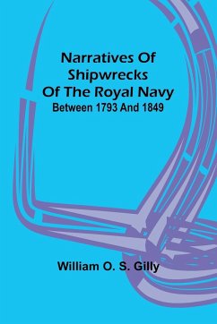 Narratives of Shipwrecks of the Royal Navy; between 1793 and 1849 - O. S. Gilly, William