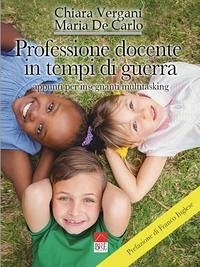 Professione docente in tempi di guerra: Appunti per insegnanti multitasking - Maria de Carlo, Chiara Vergani