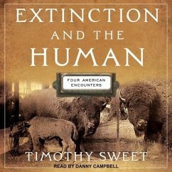 Extinction and the Human: Four American Encounters - Sweet, Timothy