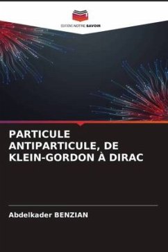 PARTICULE ANTIPARTICULE, DE KLEIN-GORDON À DIRAC - Benzian, Abdelkader