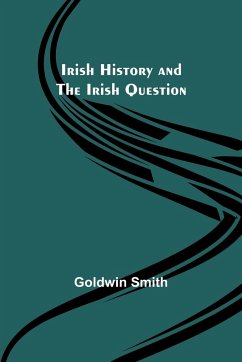 Irish History and the Irish Question - Smith, Goldwin