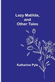 Lazy Matilda, and Other Tales