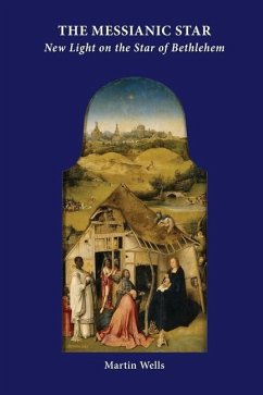 The Messianic Star: New Light on the Star of Bethlehem - Wells, Martin