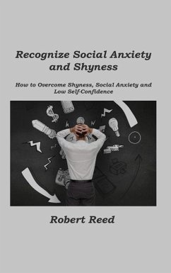 Recognize Social Anxiety and Shyness: How to Overcome Shyness, Social Anxiety and Low Self-Confidence - Reed, Robert