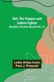 Nat, The Trapper and Indian-Fighter ; Beadle's Pocket Novels No. 41