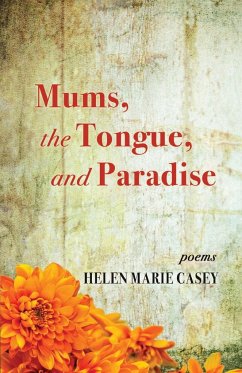 Mums, the Tongue, and Paradise - Casey, Helen Marie