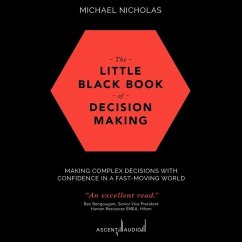 The Little Black Book of Decision Making: Making Complex Decisions with Confidence in a Fast-Moving World - Nicholas, Michael