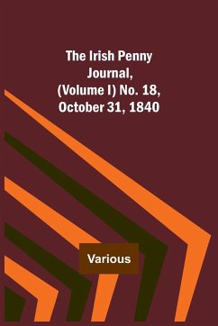 The Irish Penny Journal, (Volume I) No. 18, October 31, 1840 - Various