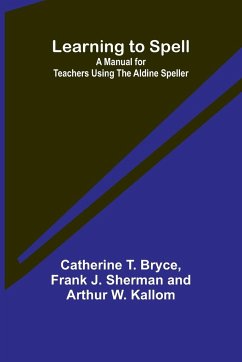 Learning to Spell - T. Bryce, Catherine; J. Sherman and Arthur W. Kallom, Frank