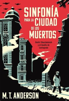 Sinfonía para la ciudad de los muertos : Dmitri Shostakóvich y el asedio de Leningrado