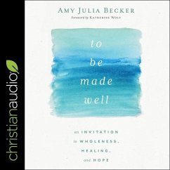 To Be Made Well: An Invitation to Wholeness, Healing, and Hope - Becker, Amy Julia