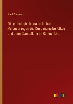 Die pathologisch-anatomischen Veränderungen des Duodenums bei Ulkus und deren Darstellung im Röntgenbild