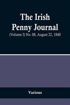 The Irish Penny Journal, (Volume I) No. 08, August 22, 1840 - Various