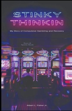Stinky Thinkin: My Story of Compulsive Gambling and Recovery - Fisher, Albert L.