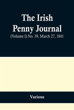 The Irish Penny Journal, (Volume I) No. 39, March 27, 1841 - Various