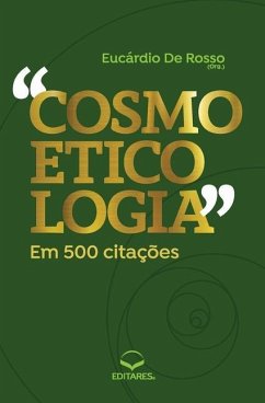 Cosmoeticologia em 500 Citações: Vocabulário de A a Z - Rosso, Eucárdio
