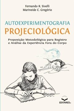 Autoexperimentografia Projeciológica - Sivelli, Fernando R.; Gregório, Marineide C.