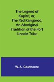 The Legend of Kupirri, or, The Red Kangaroo ,An Aboriginal Tradition of the Port Lincoln Tribe