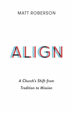 Align: A Church's Shift from Tradition to Mission - Roberson, Matt