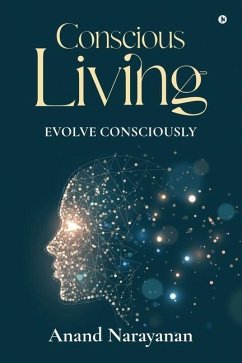 Conscious Living: Evolve Consciously - Anand Narayanan