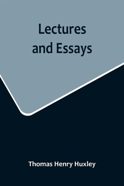 Lectures and Essays - Henry Huxley, Thomas