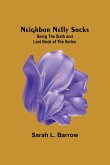 Neighbor Nelly Socks ; Being the Sixth and Last Book of the Series