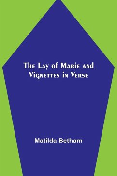 The Lay of Marie and Vignettes in Verse - Betham, Matilda