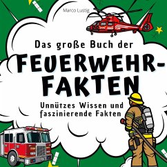 Das große Buch der Feuerwehr-Fakten - Lustig, Marco