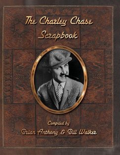 The Charley Chase Scrapbook - Anthony, Brian; Walker, Bill The Charley Chase Scrapbook - Anthony, Brian; Walker, Bill