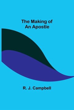 The Making of an Apostle - J. Campbell, R.