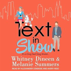Text in Show: It's a Dog Text Dog World... - Summers, Melanie; Dineen, Whitney